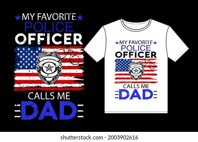 My Favorite Police Officer Calls Me Dad Typography T-Shirt Design