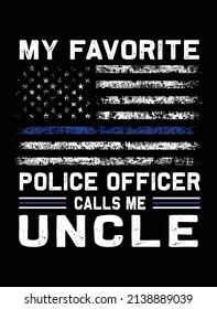 My favorite police officer calls me uncle usa grunge thin blue line police flag t-shirt design