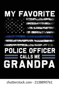 My favorite police officer calls me grandpa usa grunge thin blue line police flag t-shirt design