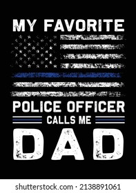 My favorite police officer calls me dad usa grunge thin blue line police flag t-shirt design