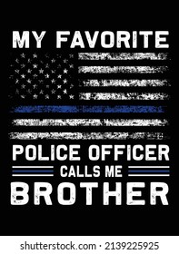 My favorite police officer calls me brother usa grunge thin blue line police flag t-shirt design
