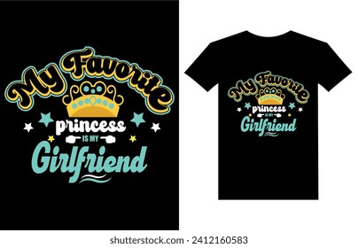 my favorite princess is my Girlfriend motivational quotes t shirt design l Modern quotes apparel design l Inspirational custom typography quotes.