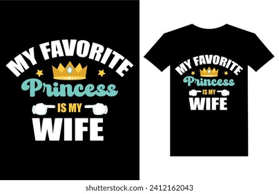 my favorite princess is my wife motivational quotes t shirt design l Modern quotes apparel design l Inspirational custom typography quotes.