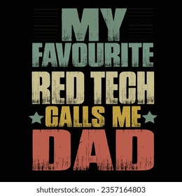 ''My Favorite Red Tech Calls Me Dad'' T-Shirt, retro typography vector t-shirt design, vintage t-shirt design.