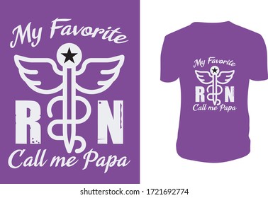 My Favorite RN Call me Papa Nurse T Shirt Design. Lettering. Can be used for prints bags, t-shirts, posters, cards. Vector graphic, typographic poster, vintage, label.
