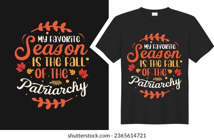 My Favorite Season Is The Fall Of The Patriarchy T-shirt design. graphic  typography Halloween holiday horror tee shirt. creative vector t shirt. Isolated on black background. Perfect for print items 