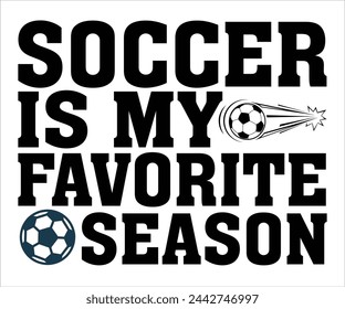 Is My Favorite Season T-shirt, Soccer Saying, Funny Soccer, Soccer Mom svg,Game Day, Gift For Soccer, Cut Files Cricut