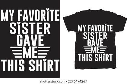 The "My Favorite Sister Bought Me This Shirt"t-shirt is a playful and lighthearted shirt that would make a great gift for a brother from his sister. The shirt is typically made of soft and comfortable