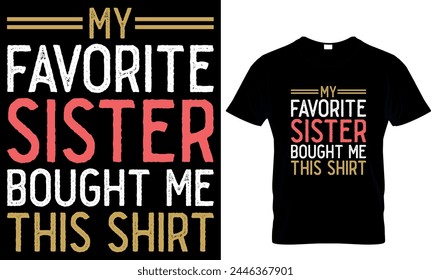 my favorite sister bought me this shirt  t-shirt design template