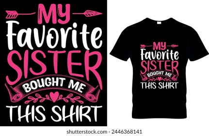 my favorite sister bought me this shirt
 t-shirt design template