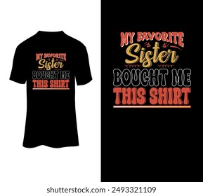 My favorite sister bought me this shirt typography t-shirt design for sale.