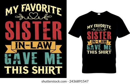 my favorite sister in-law gave me this shirt - t-shirt design template