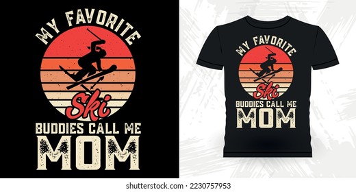 My Favorite Ski Buddies Call Me Mom Funny Skiing Sports Retro Vintage Mother's Day Ski T-shirt Design