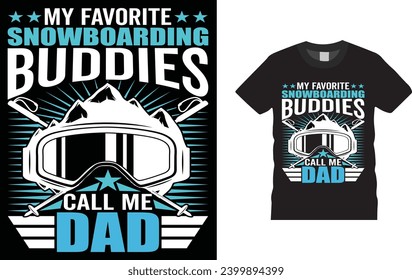 My Favorite Snowboarding Buddies Call Me Dad. winter sports,
Creative, typography , Illustration, vector t shirt design template, ready  for print poster, banner, mug, shirt.  
