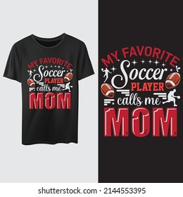 My Favorite Soccer Player Calls me Mom, mothers day love mom t shirt design best selling funy tshirt design typography creative custom, tshirt design.