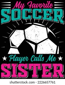 My Favorite Soccer Player Calls Me sister t-shirt design