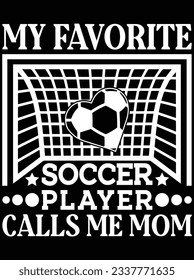 My favorite soccer player calls me mom vector art design, eps file. design file for t-shirt. SVG, EPS cuttable design file svg