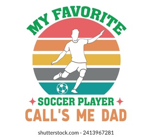 My Favorite Soccer Player Call's Me Dad,Soccer Svg,Soccer Quote Svg,Retro,Soccer Mom Shirt,Funny Shirt,Soccar Player Shirt,Game Day Shirt,Gift For Soccer,Dad of Soccer,Soccer Mascot,Soccer Football, svg