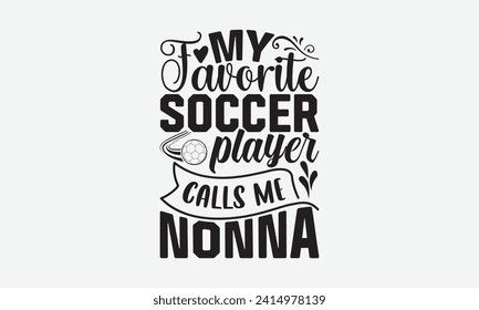 Mein Lieblingsfußballspieler nennt mich nonna - Fußball T-Shirt Design, Handschrift Illustration für Ihr Design, Cut Files for Cricut, Digital Download, EPS10.