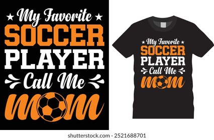 My favorite soccer player calls me mom premium vector t shirt design. soccer mom t shirt, soccer lover t-shirt, sports t shirt, game lover t shirts design ready for any print item