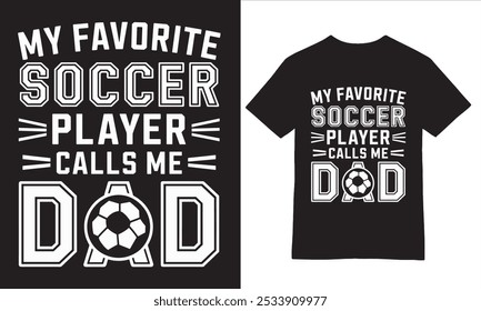 My Favorite Soccer Player Calls Me Dad Tee graphic design