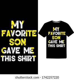 My Favorite son give me This Shirt. Father's Day T-shirt.