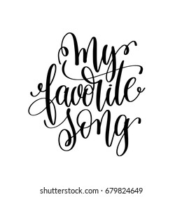 my favorite song black and white hand lettering inscription, motivational and inspirational positive quote, calligraphy vector illustration