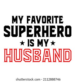 My Favorite Superhero Is My Husband

Trending vector quote on white background for t shirt, mug, stickers etc.

