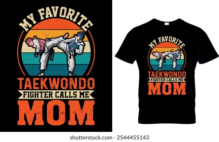 my favorite taekwondo fighter calls me mom-taekwondo typography t-shirt design
