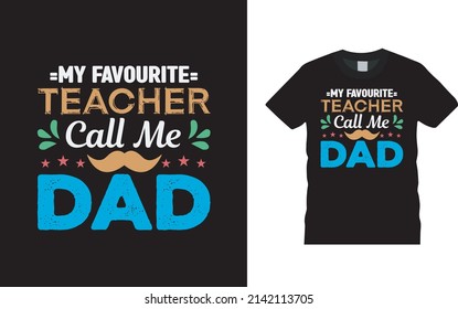 My Favorite Teacher Call Me Dad T shirt Design