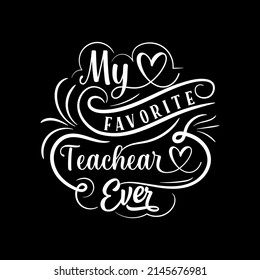 My Favorite Teacher Ever typography t shirt design for teachers day