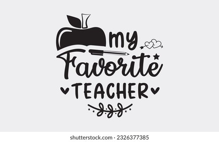 My favorite teacher svg, Teacher SVG Bundle, School and Teach, Back to School svg, Teacher Gift , Teacher Shirt, Cut Files for Cricut