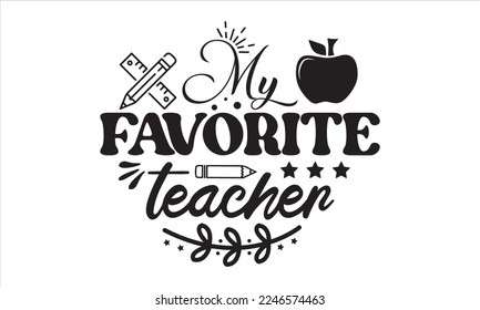 My favorite teacher Svg, Teacher SVG, Teacher SVG t-shirt design, Hand drawn lettering phrases, templet, Calligraphy graphic design, SVG Files for Cutting Cricut and Silhouette svg