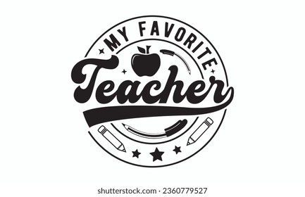 My favorite teacher svg, Teacher SVG, Teacher T-shirt, Teacher Quotes T-shirt bundle, Back To School svg, Hello School Shirt, School Shirt for Kids, Silhouette, Cricut Cut Files svg