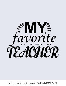 My Favorite Teacher , Teachers Day T-shirt design