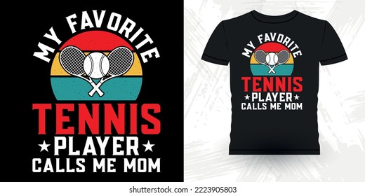 My Favorite Tennis Player Calls Me Mom Funny Tennis Players Retro Vintage Mother's Day Tennis T-shirt Design