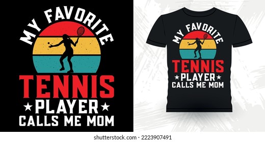 My Favorite Tennis Player Calls Me Mom Funny Tennis Players Vintage Mother's Day Tennis T-shirt Design