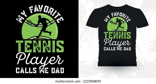 My Favorite Tennis Player Calls Me Dad Funny Tennis Players Vintage Father's Day Tennis T-shirt Design