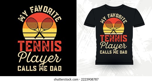 My Favorite Tennis Player Calls Me Dad Funny Tennis Players Vintage Father's Day Tennis T-shirt Design