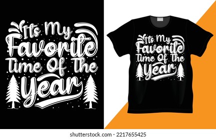 Its My Favorite Time Of The Year Funny vector Christmas Snow Vector T-shirt Design. Christmas Holiday, Celebration Graphic, Illustration, Typographic Shirt Design. Happy New Year T-Shirt.