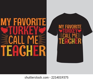 My favorite turkey call me teacher thanksgiving teacher tshirt design