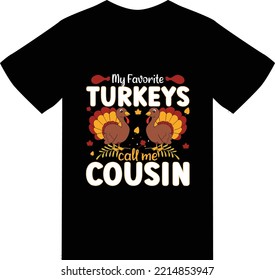 My Favorite turkeys call me cousin 
t shirt design 