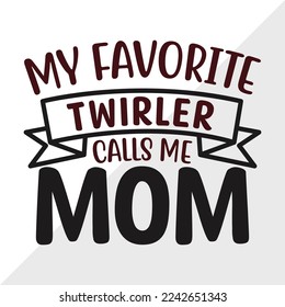 My Favorite Twirler Calls Me Mom SVG Printable Vector Illustration