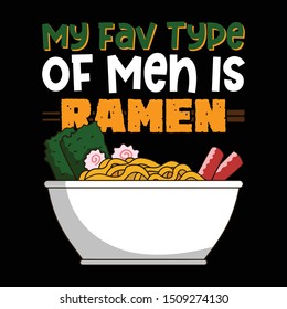 My favorite type of men is Ramen. Food Quote and Slogan good for T-Shirt design. Ramen vector Illustration.