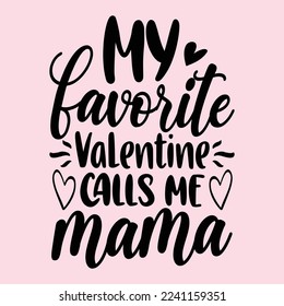 My Favorite Valentine Calls Me Mama, Valentine Typography T-shirt Design Vector, Best Mom gift shirt design