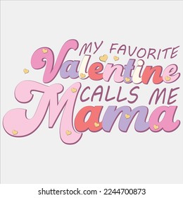  My Favorite Valentine Calls Me Mama shirt, happy valentine shirt, print valentine, , Mama And Mini, Valentine’s Day, Valentine’s Sublimation, Love, Valentines Quote, Heart, Groovy, Mom,