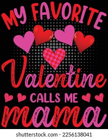  My Favorite Valentine Calls Me Mama Funny Valentines Day T-Shirt design.