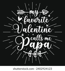 My favorite valentine calls me papa happy Father's day typography tshirt design 