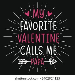 My favorite valentine calls me papa happy Father's day typography tshirt design 