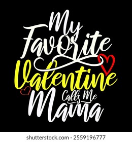 My Favorite Valentine Calls Me Mama Calligraphy Retro Greeting Tee Clothing, Favorite Mama Funny People Greeting, Calls Me Mama Vintage Style Typography Calligraphy Quote Illustration Design